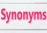   synonyms , antonyms 